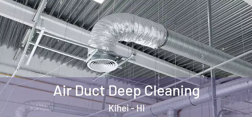  Air Duct Deep Cleaning Kihei - HI