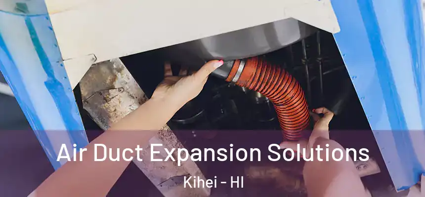  Air Duct Expansion Solutions Kihei - HI