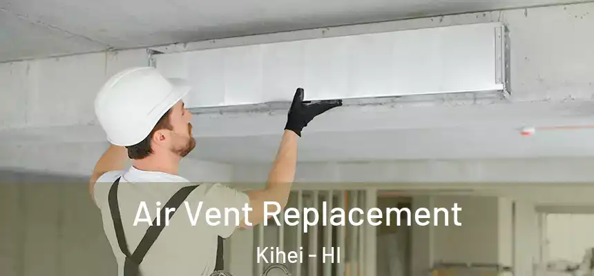  Air Vent Replacement Kihei - HI