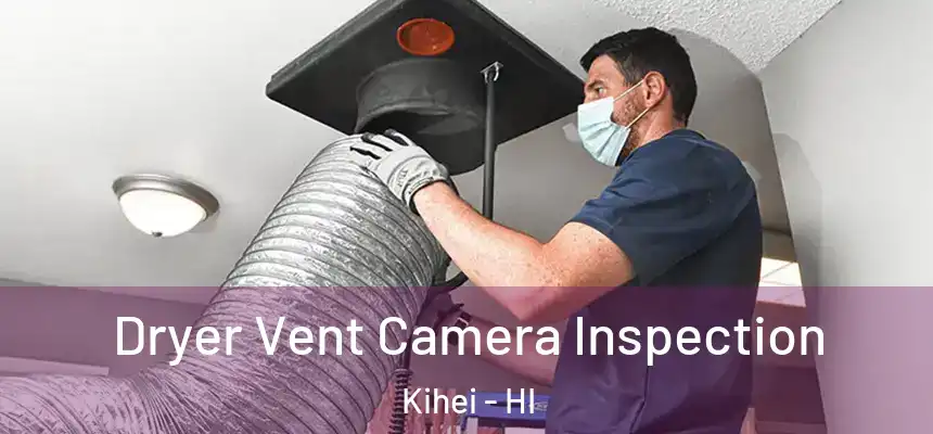  Dryer Vent Camera Inspection Kihei - HI