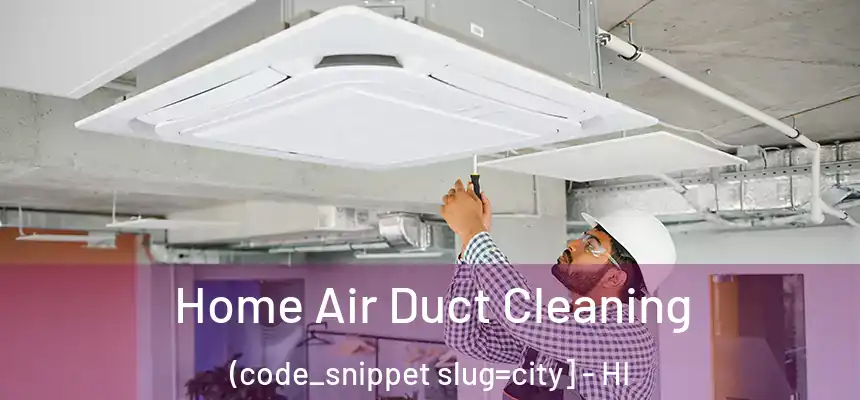  Home Air Duct Cleaning (code_snippet slug=city] - HI