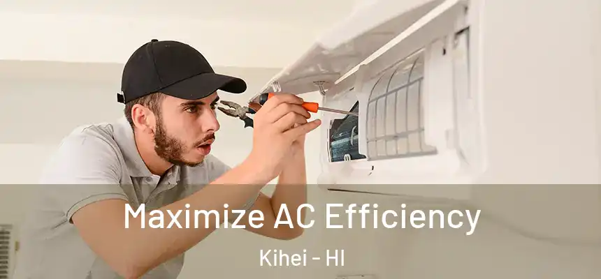  Maximize AC Efficiency Kihei - HI