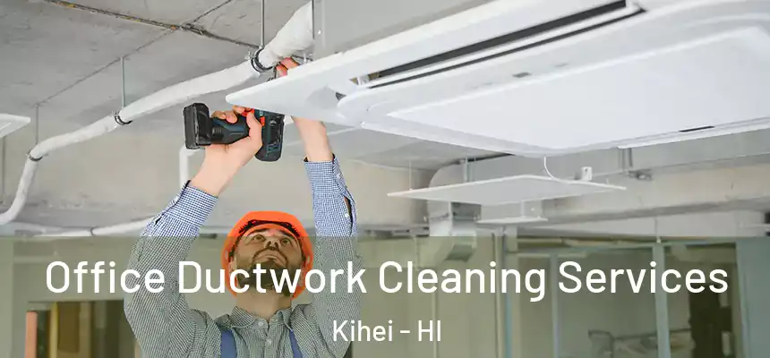  Office Ductwork Cleaning Services Kihei - HI